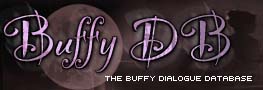 The Buffy DB -- A searchable database of Buffyverse dialogue and more...
